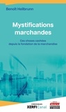 Benoît Heilbrunn - Mystifications marchandes - Ces choses cachées depuis la fondation du marché.