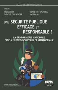 Joan Le Goff et Claire Edey Gamassou - Une sécurité publique efficace et responsable ? - La Gendarmerie nationale face aux défis sociétaux et managériaux.