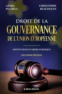 Armel Pécheul et Christophe Beaudouin - Droit de la gouvernance de l'Union européenne - Institutions et ordre juridique.