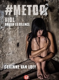 Corinne Van Loey - Mee too - Viol, briser le silence.