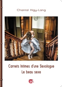 Chantal Higy-Lang - Carnets intimes d'une sexologue - Le beau sexe.