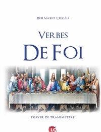 Bernard Lebeau - Verbes de foi - Essayer de transmettre.