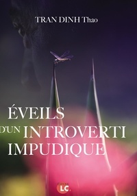 Thao Tran Dinh - Eveils d'un introverti impudique.