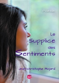 Jean-Christophe Mojard - Le supplice des sentiments.