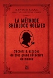 Ransom Riggs et Eugene Smith - La méthode Sherlock Holmes - Secrets & astuces du plus grand détective du monde.