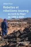 Gilbert Four - Rebelles et rebellions touareg au Nord du Niger de 1990 à 2009 - Témoignages et analyses.