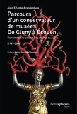 Alain Erlande-Brandenburg - Parcours d'un conservateur de musées, de Cluny à Ecouen - Transmettre la passion des oeuvres au public (1967-2005).