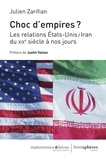 Julien Zarifian - Choc d'empires ? - Les relations Etats-Unis/Iran du XIXe siècle à nos jours.
