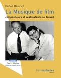 Benoît Basirico - La musique de film - Compositeurs et réalisateurs au travail.
