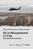 Didier Destremau et Noël Harbot - De la Mésopotamie à l'Irak, une destinée meurtrie.