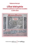 Fabienne Henryot - L'Etat bibliophile - Collections publiques et quête des incunables au XIXe siècle.