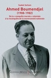 Sadek Sellam - Ahmed Boumendjel (1908-1982) - De la "conquête morale" coloniale à la reconquête de la souveraineté nationale.