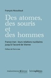 François Nicoullaud - Des atomes, des souris et des hommes - France-Iran : leurs relations nucléaires jusqu'à l'accord de Vienne.