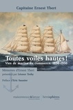 Ernest Ybert - Toutes voiles hautes ! - Vies de marins du commerce, 1850-1950.
