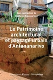 Helihanta Rajaonarison - Le patrimoine architectural et paysagé urbain d'Antananarivo.