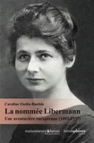 Caroline Oudin-Bastide - La nommée Libermann - Une aventurière européenne (1892-1937).