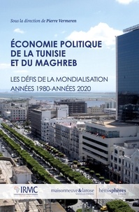 Pierre Vermeren - Economie politique de la Tunisie et du Maghreb - Les défis de la mondialisation années 1980 - années 2020.