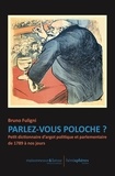Bruno Fuligni - Parlez-vous poloche ? - Petit dictionnaire d’argot politique et parlementaire de 1789 à nos jours.