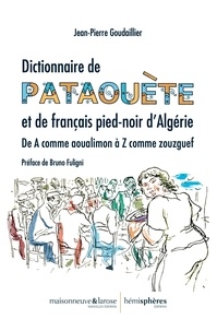 Jean-Pierre Goudaillier - Dictionnaire de pataouète et de français pied-noir d'Algérie.