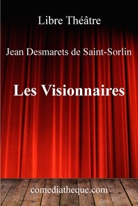 Jean Desmarets de Saint-Sorlin - Les visionnaires.