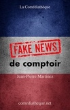 Jean-Pierre Martinez - Fake news de comptoir.