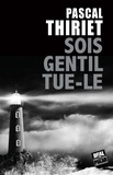 Pascal Thiriet - Sois gentil, tue-le.