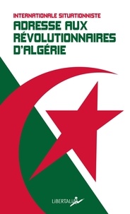  Internationale situationniste - Adresse aux révolutionnaires d'Algérie et de tous pays.