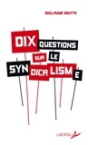 Guillaume Goutte - Dix questions sur le syndicalisme.