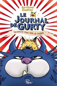 Bertrand Santini - Le journal de Gurty Tome 5 : Vacances chez Tête de Fesses.