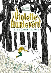Paul Martin et Jean-Baptiste Bourgois - Violette Hurlevent  : Violette Hurlevent et le jardin sauvage.