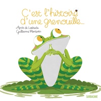 Agnès de Lestrade et Guillaume Plantevin - C'est l'histoire d'une grenouille....