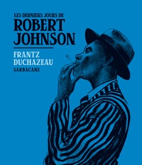 Frantz Duchazeau - Les derniers jours de Robert Johnson.