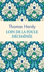 Thomas Hardy - Loin de la foule déchaînée.