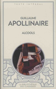 Guillaume Apollinaire - Alcools - Suivi de Le bestiaire et de Vitam impendere amori.