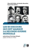 Dominique Mongin - Les 50 discours qui ont marqué la Seconde Guerre mondiale - Churchill, Hitler, de Gaulle, Mussolini, Roosevelt, Staline....
