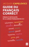Jacques Capelovici - Guide du français correct - Pièges et difficultés de la langue française de A à Z.