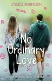 Jessica Sorensen - No ordinary love.