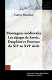 Fabrice Mouthon - Montagnes médiévales - Les alpages de Savoie, Dauphiné et Provence du XIIe au XVIe siècle.