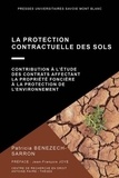 Patricia Benezech-Sarron - La protection contractuelle des sols - Contribution à l'étude des contrats affectant la propriété foncière à la protection de l'environnement.