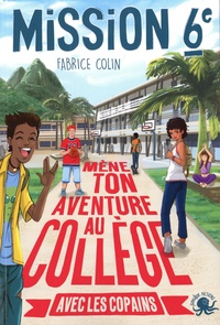Fabrice Colin et Jean-Mathias Xavier - Mission 6e Tome 3 : Mène ton aventure au collège avec les copains !.