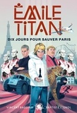Baptiste Vignol et Vincent Baguian - Emile Titan  : Dix jours pour sauver Paris.