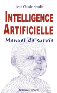 Jean-Claude Heudin - Intelligence artificielle - Manuel de survie.