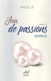 Angel.B Angel.B - Jeux de passions - Bonus : Tome 2.5 ( Série des jeux )..
