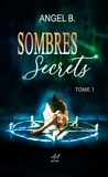 Angel.B Angel.B - Sombres Secrets - Tome 1.