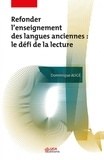 Dominique Augé - Refonder l'enseignement des langues anciennes - Le défi de la lecture.