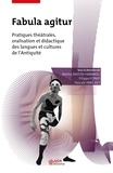 Malika Bastin-Hammou et Filippo Fonio - Fabula agitur - Pratiques théâtrales, oralisation et didactique des langues et cultures de l'Antiquité.