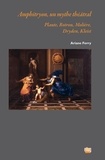 Ariane Ferry - Amphitryon, un mythe théâtral - Plaute, Rotrou, Molière, Dryden, Kleist.