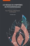 Christophe Gauld - Les réseaux de symptômes en psychopathologie - Enjeux théoriques, méthodologiques et sémiologiques.