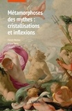 Daniel Mortier et Arianne Ferry - Métamorphoses des mythes : cristallisations et inflexions - Textes réunis en hommage à Chantal Foucrier.