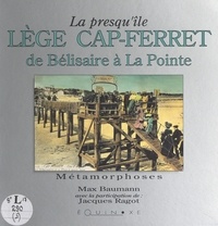 Max Baumann et Michel Boyé - La presqu'île de Lège Cap-Ferret, de Bélisaire à La Pointe.
